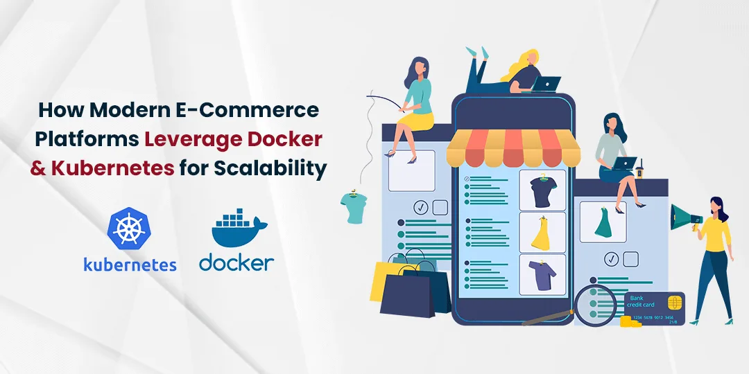 How Modern E-Commerce Platforms Leverage Docker & Kubernetes for Scalability