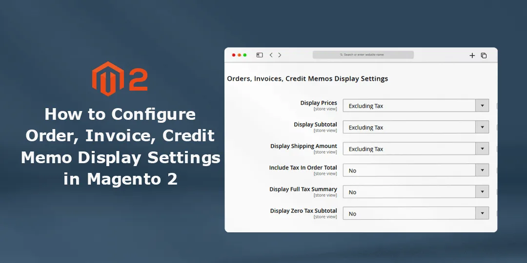 How to Configure Order Invoice Credit Memo Display Settings in Magento 2