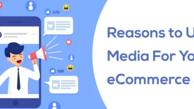 Reasons to Use Social Media For Your eCommerce Store