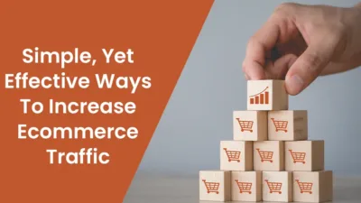 Simple, Yet Effective Ways To Increase Ecommerce Traffic