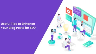 Useful Tips to Enhance Your Blog Posts for SEO