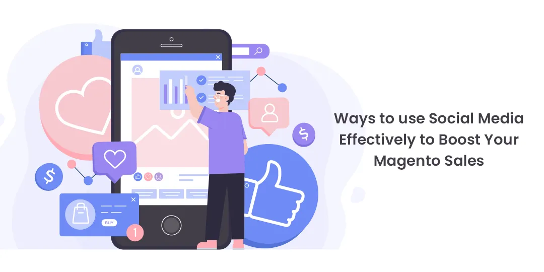 Ways to use Social Media Effectively to Boost Your Magento Sales